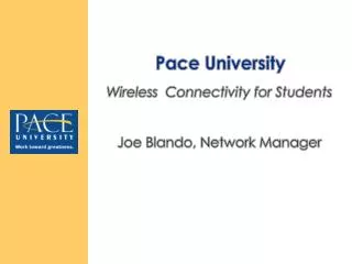 Wireless Connectivity for Students Joe Blando, Network Manager