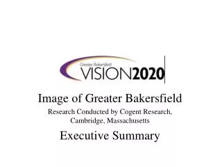 Image of Greater Bakersfield Research Conducted by Cogent Research, Cambridge, Massachusetts