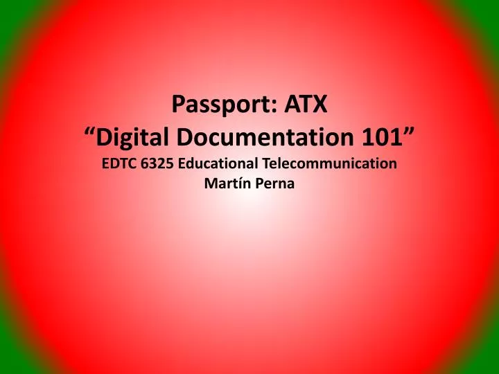 passport atx digital documentation 101 edtc 6325 educational telecommunication mart n perna