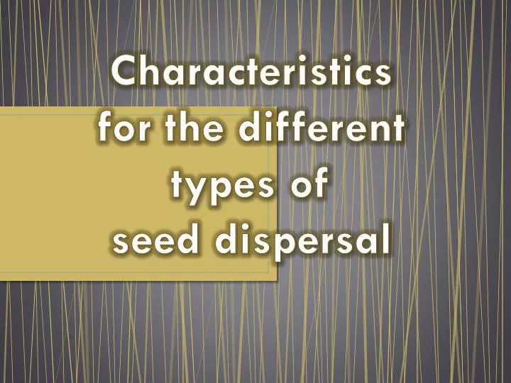 characteristics for the different types of seed dispersal