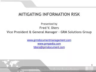 MITIGATING INFORMATION RISK Presented by Fred V. Diers