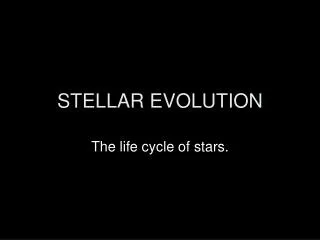 STELLAR EVOLUTION