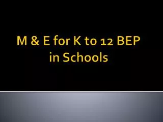 M &amp; E for K to 12 BEP in Schools
