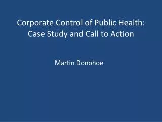 Corporate Control of Public Health: Case Study and Call to Action