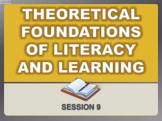 THEORETICAL FOUNDATIONS OF LITERACY AND LEARNING