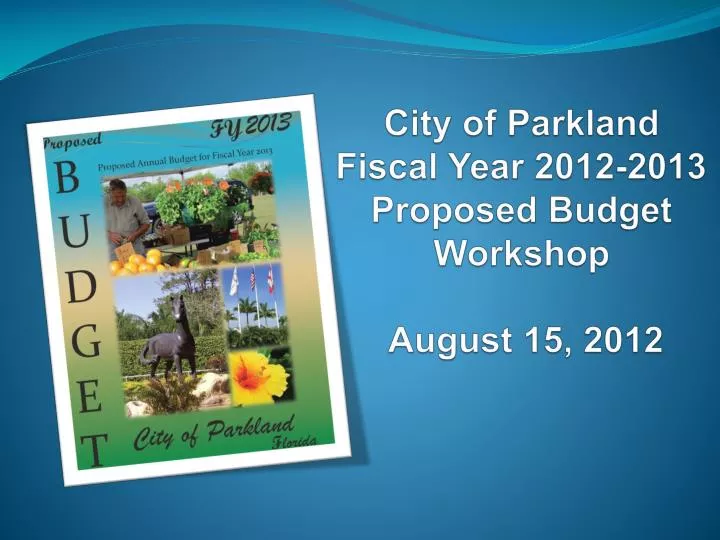 city of parkland fiscal year 2012 2013 proposed budget workshop august 15 2012