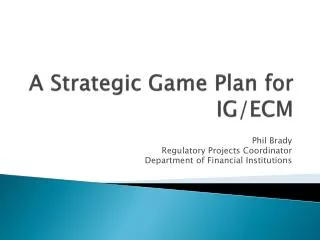 A Strategic Game Plan for IG/ECM