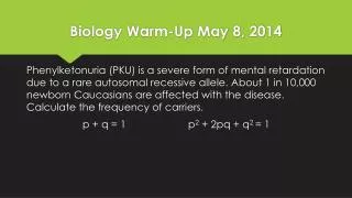Biology Warm-Up May 8 , 2014