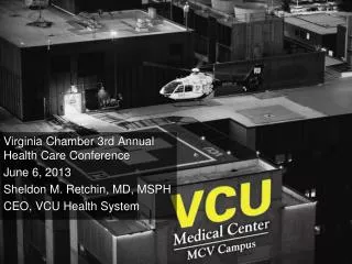 Virginia Chamber 3rd Annual Health Care Conference June 6, 2013 Sheldon M. Retchin , MD, MSPH