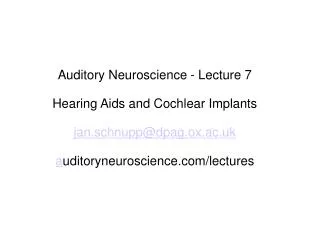 Auditory Neuroscience - Lecture 7 Hearing Aids and Cochlear Implants jan.schnupp@dpag.ox.ac.uk