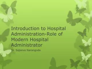 Introduction to Hospital Administration-Role of Modern Hospital Administrator