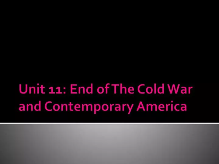 unit 11 end of the cold war and contemporary america