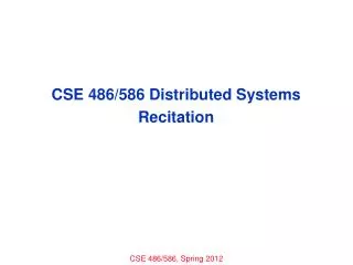 CSE 486/586 Distributed Systems Recitation