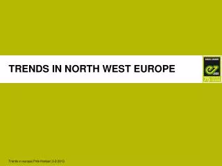 TRENDS IN NORTH WEST EUROPE