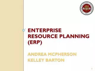 ENTERPRISE RESOURCE PLANNING (ERP) Andrea McPherson Kelley Barton