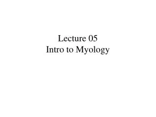 Lecture 05 Intro to Myology