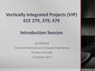 Vertically Integrated Projects (VIP) ECE 279, 379, 479 Introduction Session