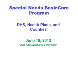 DHS, Health Plans, and Counties June 18, 2013 Age and Disabilities Odyssey