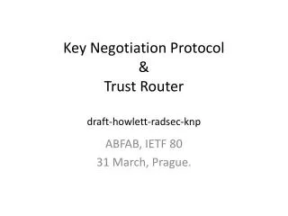 Key Negotiation Protocol &amp; Trust Router draft- howlett - radsec - knp