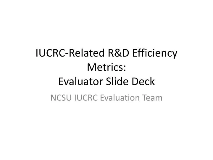 iucrc related r d efficiency metrics evaluator slide deck