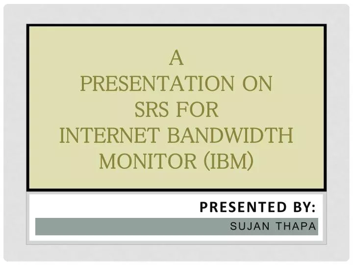 a presentation on srs for internet bandwidth monitor ibm