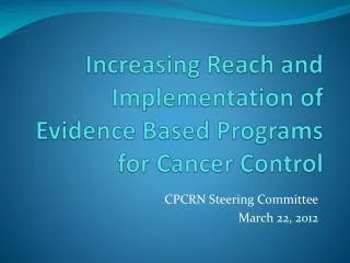 Increasing Reach and Implementation of Evidence Based Programs for Cancer Control