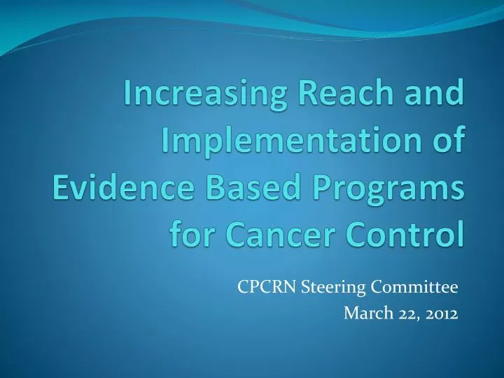increasing reach and implementation of evidence based programs for cancer control