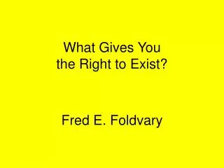 What Gives You the Right to Exist?