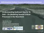 Understanding Sediment Source To Sink – On Modeling Several Critical Processes in the Nearshore - slide 1
