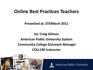 Online Best Practices Teachers Presented at: STEMtech 2011 by : Craig Gilman