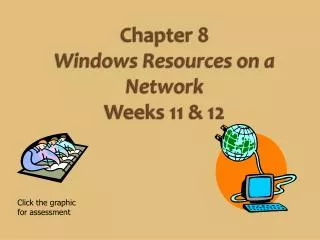 Chapter 8 Windows Resources on a Network Weeks 11 &amp; 12