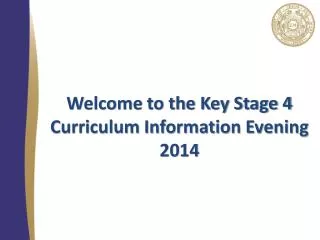 Welcome to the Key Stage 4 Curriculum Information Evening 2014