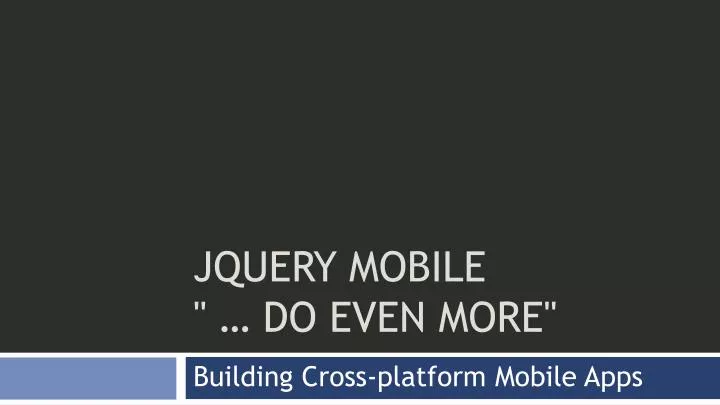 jquery mobile do even more