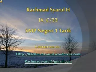 Rachmad Syarul H IX_C/33 SMP Negeri 1 Tarik Contact me on : Http://Rachmadsyarul.wordpress