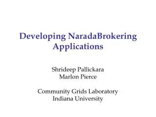 Developing NaradaBrokering Applications