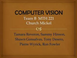 COMPUTER VISION Team B MTH 221 Church Mickel