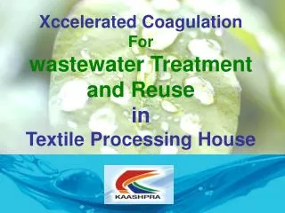 Xccelerated Coagulation For wastewater Treatment and Reuse in Textile Processing House