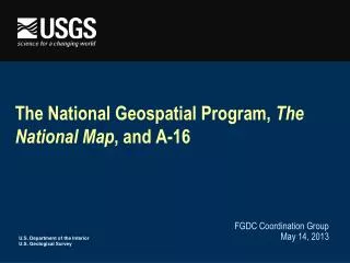 The National Geospatial Program, The National Map , and A-16