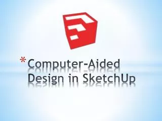 Computer-Aided Design in SketchUp