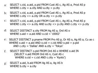 SELECT c.cid, a.aid, p.pid FROM Cust AS c, Ag AS a, Prod AS p