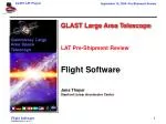 GLAST Large Area Telescope LAT Pre-Shipment Review Flight Software Jana Thayer - slide 1