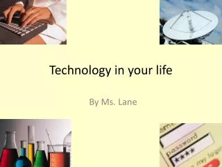 Technology in your life