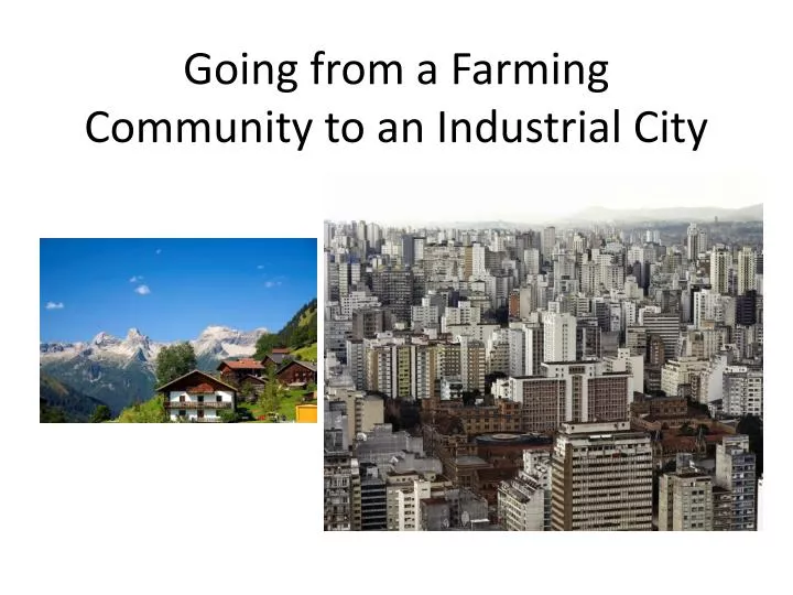 going from a farming community to an industrial city