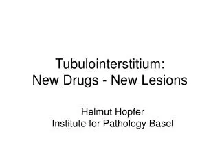 Tubulointerstitium: New Drugs - New Lesions