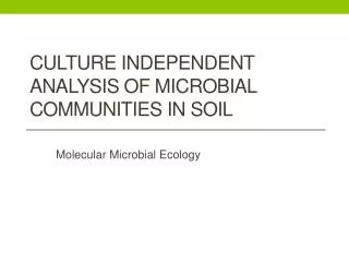 CULTURE INDEPENDENT ANALYSIS OF MICROBIAL COMMUNITIES IN SOIL