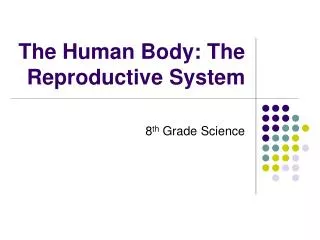 The Human Body: The Reproductive System