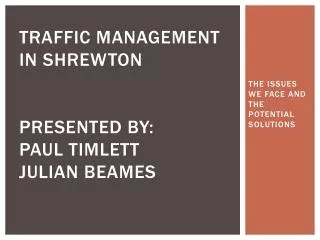 Traffic Management in Shrewton Presented by: Paul Timlett Julian Beames