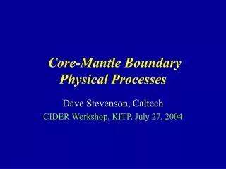 Core-Mantle Boundary Physical Processes