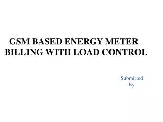 GSM BASED ENERGY METER BILLING WITH LOAD CONTROL
