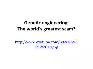 Genetic engineering: The world's greatest scam?